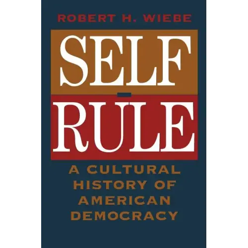 Self-Rule: A Cultural History of American Democracy - Paperback