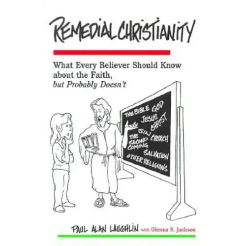 Remedial Christianity: What Every Believer Should Know About the Faith, but Probably Doesn't - Paperback