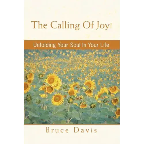 The Calling of Joy!: Unfolding Your Soul in Your Life - Paperback
