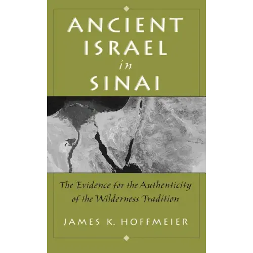 Ancient Israel in Sinai: The Evidence for the Authenticity of the Wilderness Tradition - Hardcover