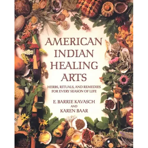 American Indian Healing Arts: Herbs, Rituals, and Remedies for Every Season of Life - Paperback
