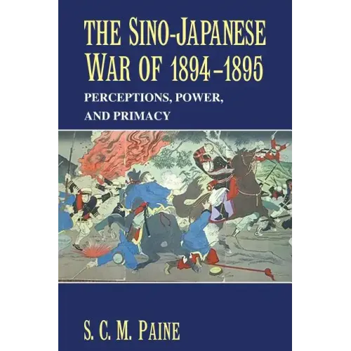 The Sino-Japanese War of 1894 1895: Perceptions, Power, and Primacy - Paperback