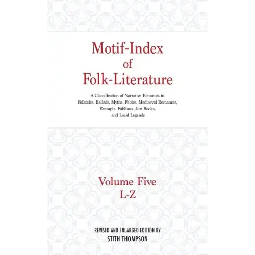 Motif-Index of Folk-Literature: Volume Five, L-Z; A Classification of Narrative Elements in Folktales, Ballads, Myths, Fables, Mediaeval Romances, Exe - Hardcover