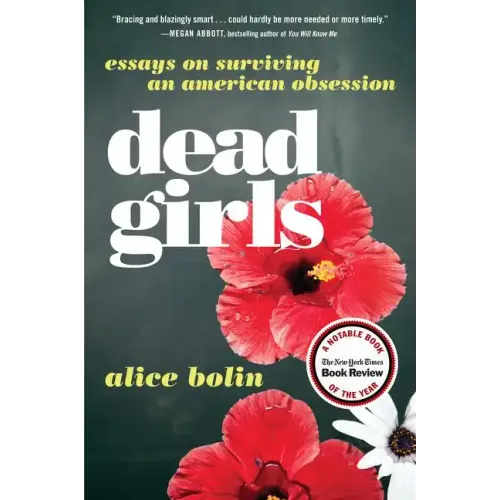 Dead Girls: Essays on Surviving an American Obsession - Paperback