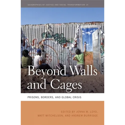Beyond Walls and Cages: Prisons, Borders, and Global Crisis - Paperback