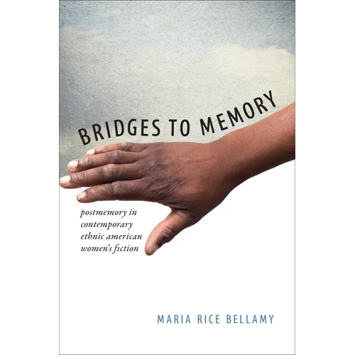 Bridges to Memory: Postmemory in Contemporary Ethnic American Women's Fiction - Hardcover