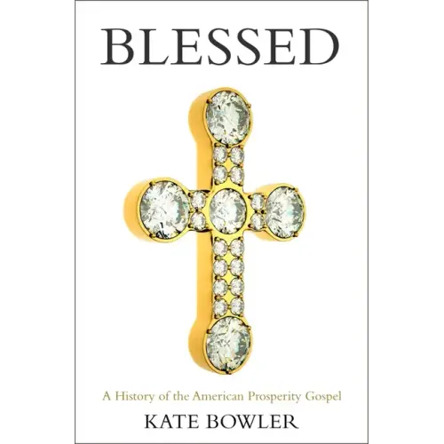 Blessed: A History of the American Prosperity Gospel - Paperback