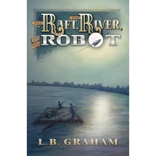 The Raft, The River, and The Robot - Paperback