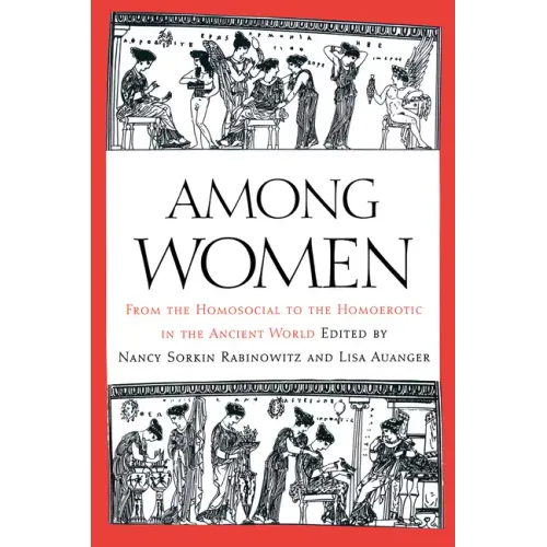 Among Women: From the Homosocial to the Homoerotic in the Ancient World - Paperback
