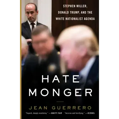 Hatemonger: Stephen Miller, Donald Trump, and the White Nationalist Agenda - Paperback