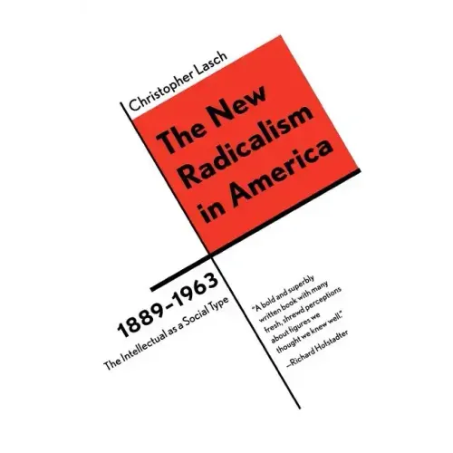 The New Radicalism in America 1889-1963: The Intellectual as a Social Type - Paperback
