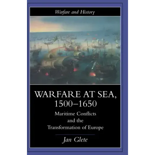 Warfare at Sea, 1500-1650: Maritime Conflicts and the Transformation of Europe - Paperback