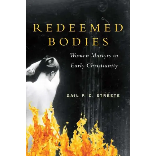 Redeemed Bodies: Women Martyrs in Early Christianity - Paperback