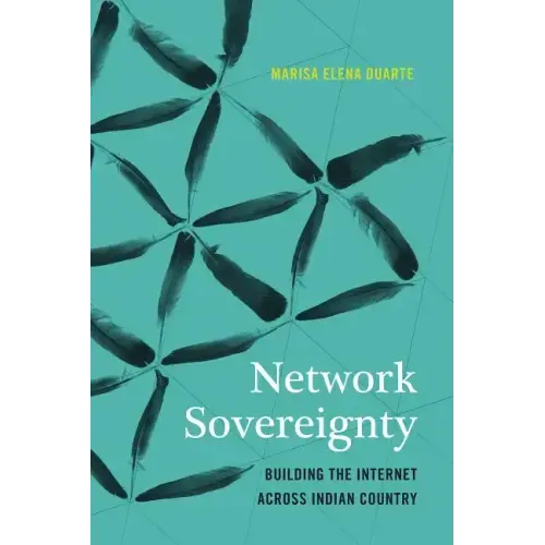 Network Sovereignty: Building the Internet Across Indian Country - Paperback