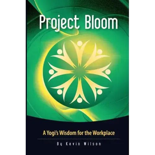 Project Bloom: A Yogi's Wisdom for the Workplace - Paperback