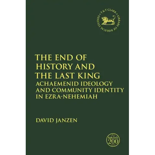 The End of History and the Last King: Achaemenid Ideology and Community Identity in Ezra-Nehemiah - Paperback