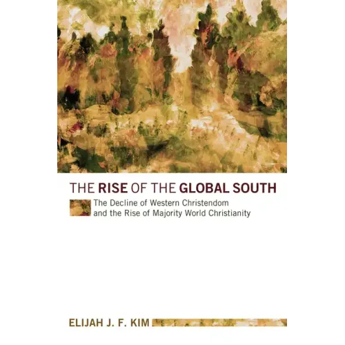 The Rise of the Global South: The Decline of Western Christendom and the Rise of Majority World Christianity - Hardcover
