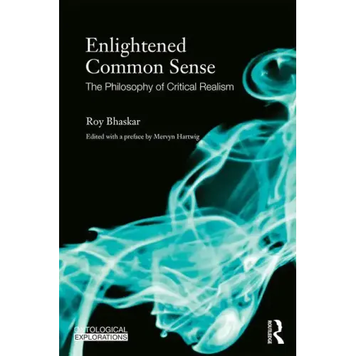 Enlightened Common Sense: The Philosophy of Critical Realism - Paperback