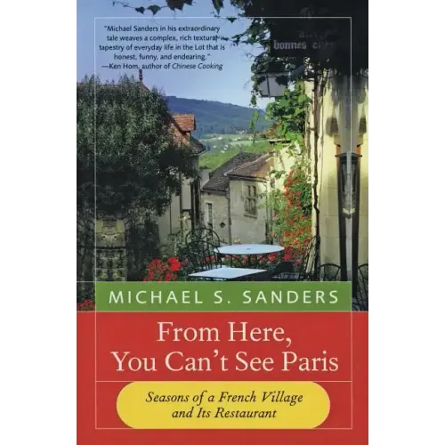 From Here, You Can't See Paris: Seasons of a French Village and Its Restaurant - Paperback