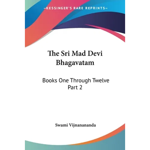 The Sri Mad Devi Bhagavatam: Books One Through Twelve Part 2 - Paperback