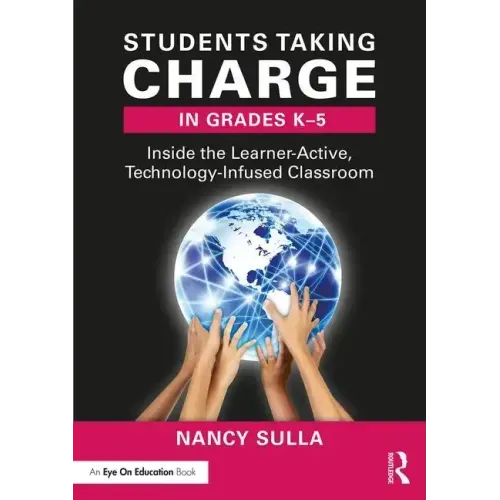 Students Taking Charge in Grades K-5: Inside the Learner-Active, Technology-Infused Classroom - Paperback