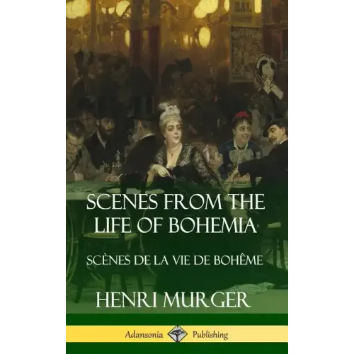 Scenes from the Life of Bohemia: Scènes De La Vie De Bohême (Hardcover) - Hardcover