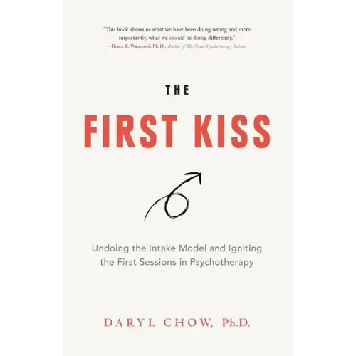 The First Kiss: Undoing the Intake Model and Igniting First Sessions in Psychotherapy - Paperback