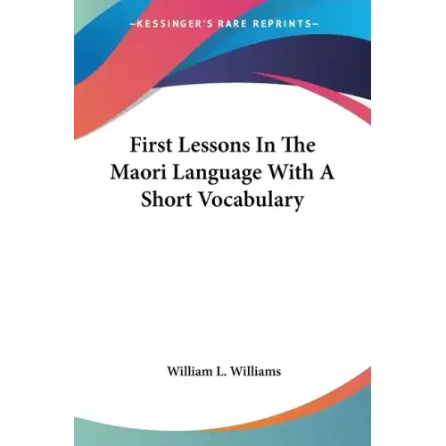 First Lessons In The Maori Language With A Short Vocabulary - Paperback