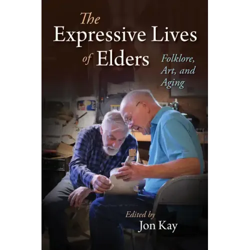 The Expressive Lives of Elders: Folklore, Art, and Aging - Paperback