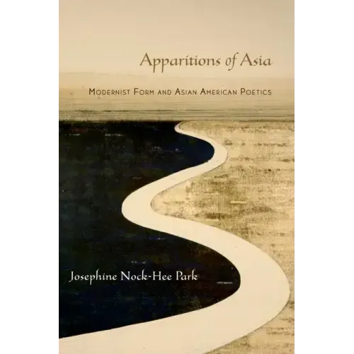 Apparitions of Asia: Modernist Form and Asian American Poetics - Paperback
