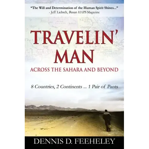TRAVELIN' MAN Across the Sahara and Beyond: 8 Countries, 2 Continents...1 Pair of Pants - Paperback