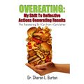 Overeating: My Shift to Reflective Actions Generating Results: The Transitioning to I Can from I Can't Series
