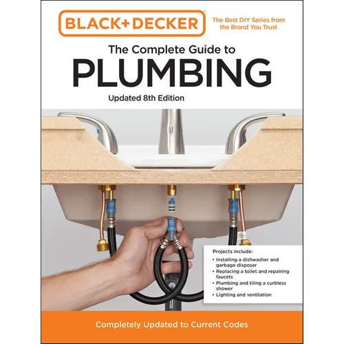 Black and Decker the Complete Guide to Plumbing Updated 8th Edition: Completely Updated to Current Codes - Paperback