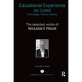 Educational Experience as Lived: Knowledge, History, Alterity: The Selected Works of William F. Pinar