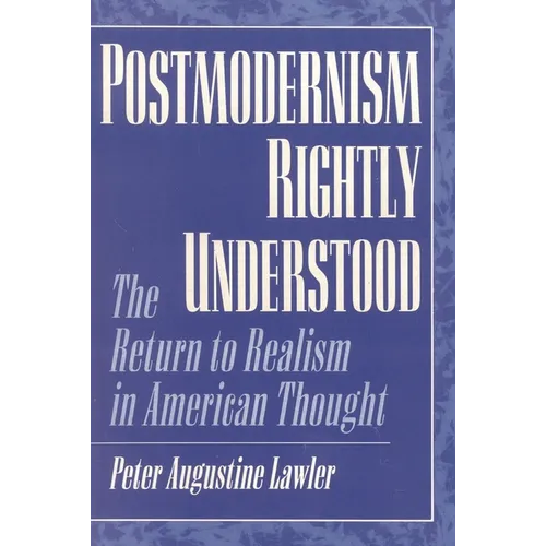 Postmodernism Rightly Understood: The Return to Realism in American Thought - Paperback