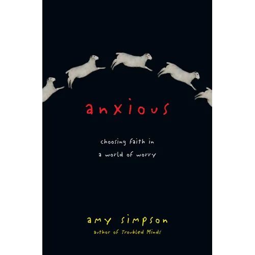 Anxious: Choosing Faith in a World of Worry