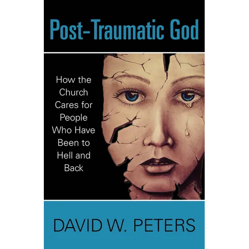 Post-Traumatic God: How the Church Cares for People Who Have Been to Hell and Back - Paperback