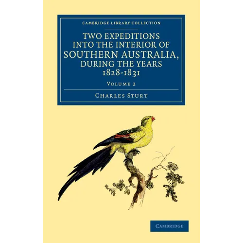 Two Expeditions into the Interior of Southern Australia, during the Years 1828, 1829, 1830, and 1831 - Volume 2 - Paperback