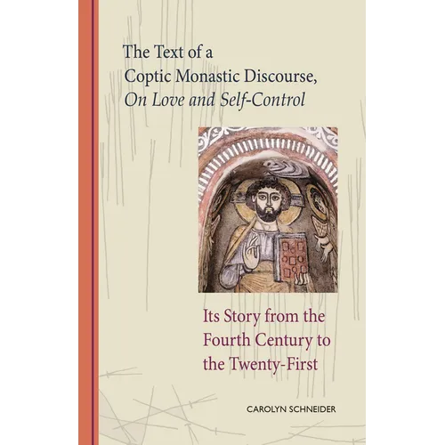 The Text of a Coptic Monastic Discourse on Love and Self-Control: Its Story from the Fourth Century to the Twenty-First Volume 272 - Paperback