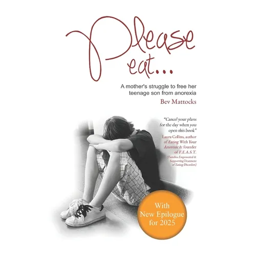 Please eat...: A mother's struggle to free her teenage son from anorexia