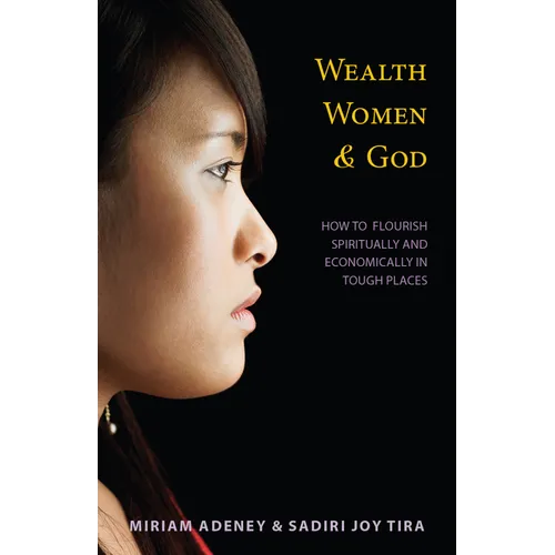 Wealth, Women & God*: How to Flourish Spiritually and Economically in Tough Places - Paperback