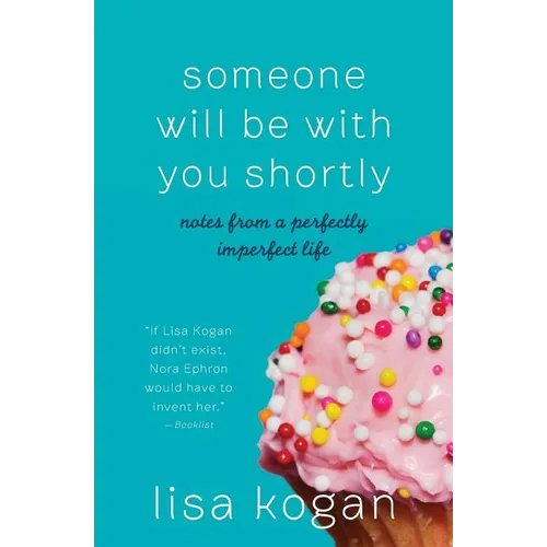 Someone Will Be with You Shortly: Notes from a Perfectly Imperfect Life - Paperback