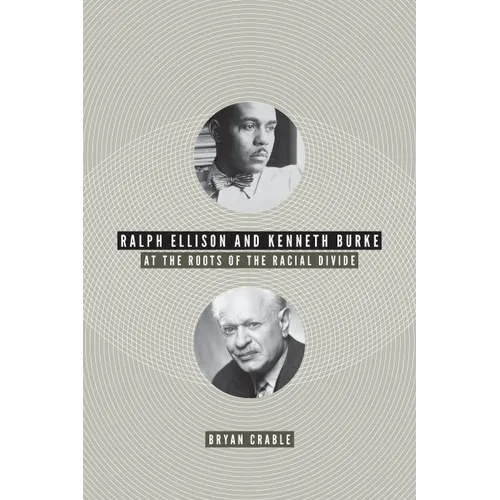Ralph Ellison and Kenneth Burke: At the Roots of the Racial Divide - Paperback