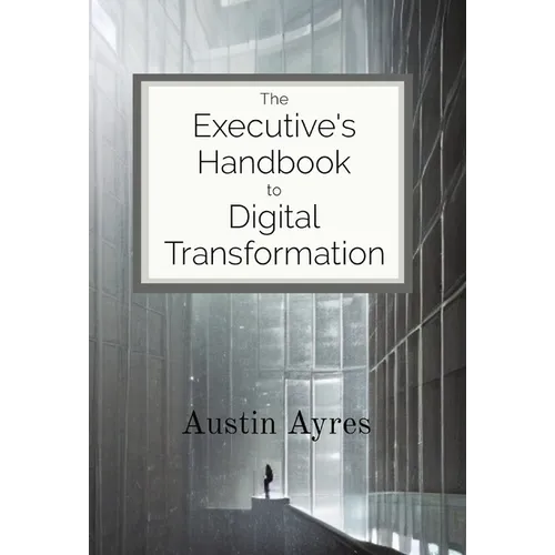 The Executive's Handbook to Digital Transformation