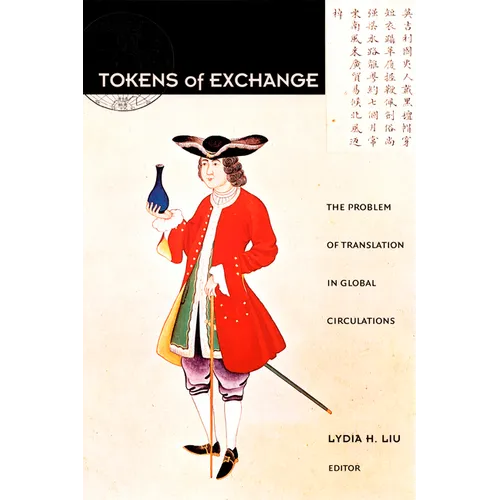 Tokens of Exchange: The Problem of Translation in Global Circulations