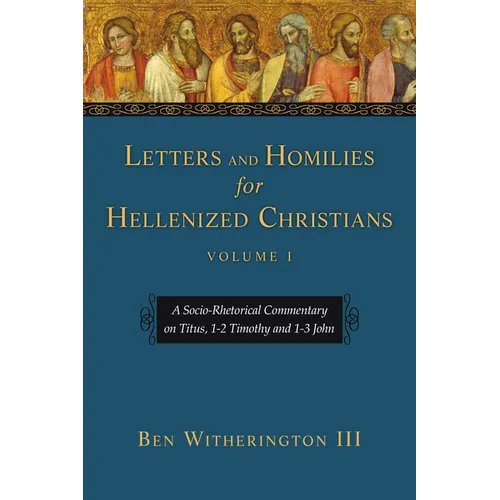 Letters and Homilies for Hellenized Christians: A Socio-Rhetorical Commentary on Titus, 1-2 Timothy and 1-3 John Volume 1 - Paperback