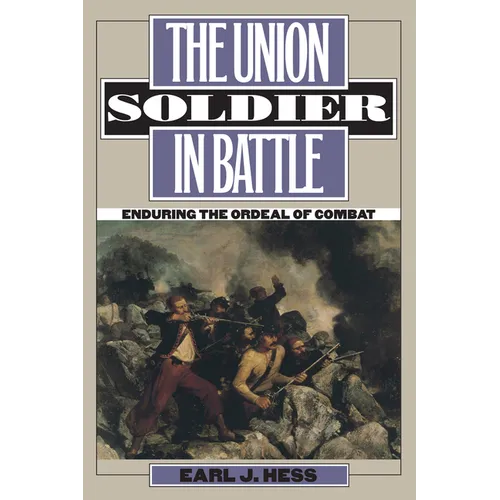 The Union Soldier in Battle: Enduring the Ordeal of Combat - Paperback