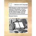 The Dog-Tax, a Poem. by Edward Nairne, of Sandwich, in Kent. Including a Hint to the Minister for the Relief of Dogs, and the Improvement of the Reven