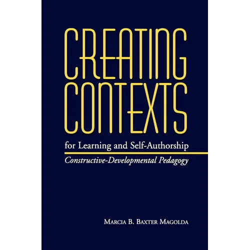 Creating Contexts for Learning and Self-Authorship: Constructive-Developmental Pedagogy - Hardcover