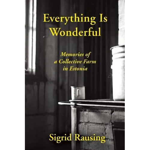 Everything Is Wonderful: Memories of a Collective Farm in Estonia - Paperback